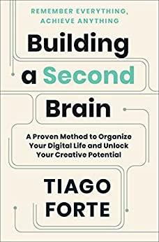 Building a Second Brain: A Proven Method to Organize Your Digital Life and Unlock Your Creative Potential by [Tiago Forte]