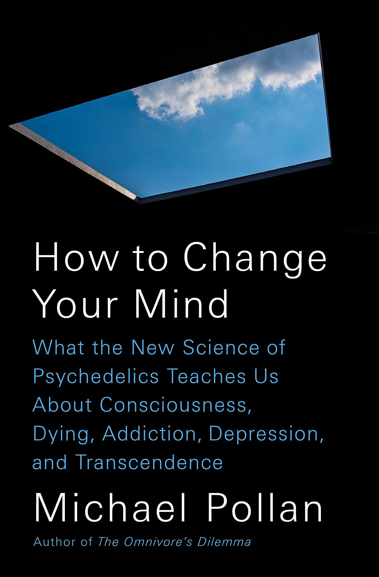 How to Change Your Mind: What the New Science of Psychedelics Teaches Us  About Consciousness, Dying, Addiction, Depression, and Transcendence:  Pollan, Michael: 9781594204227: Amazon.com: Books