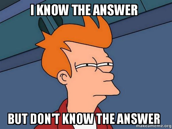 I know the answer But don&#39;t know the answer - Futurama Fry | Make a Meme