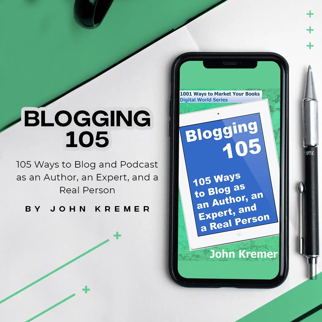 John Kremer's Blogging 105: 105 Ways to Blog and Podcast as an Author, an Expert, and a Real Person
