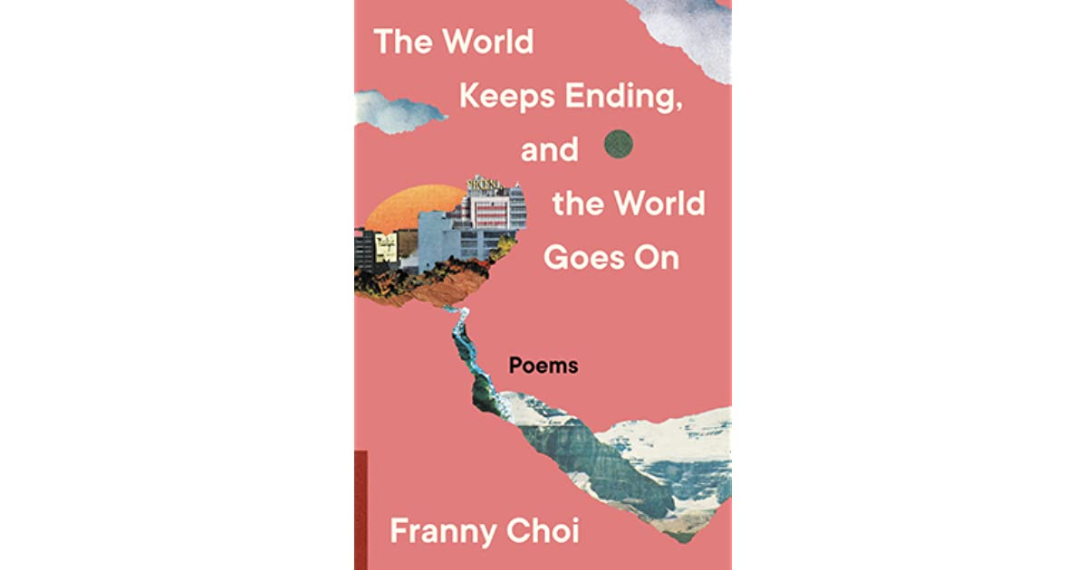 Book giveaway for The World Keeps Ending, and the World Goes on by Franny  Choi Jul 09-Aug 08, 2022