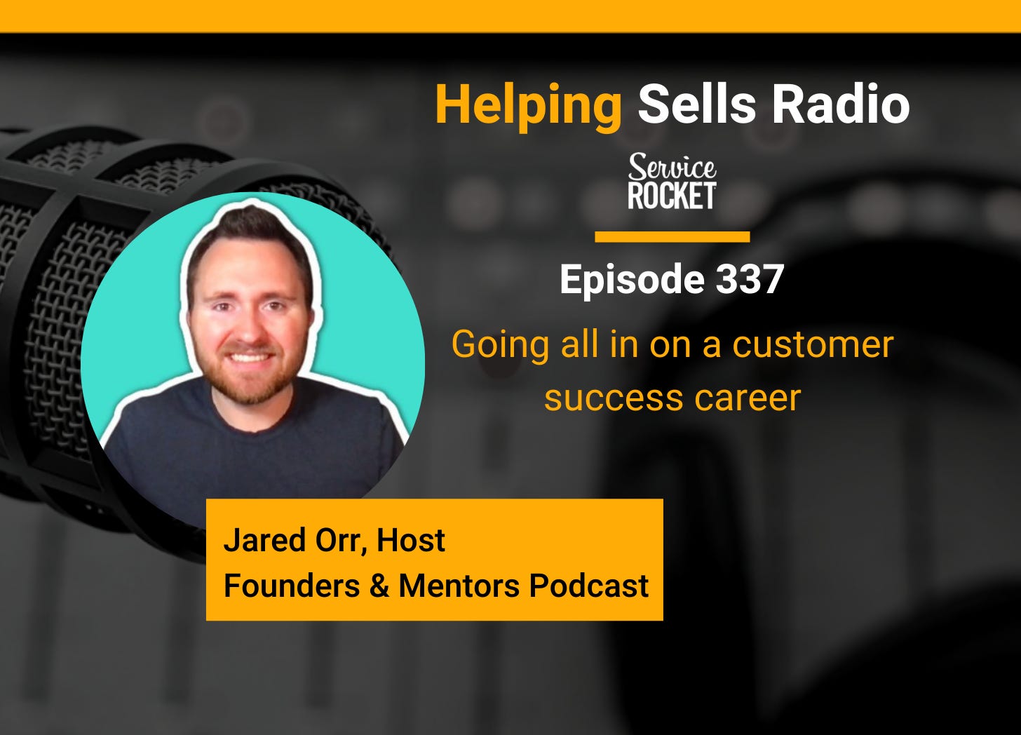 Jared Orr Founders & Mentors Podcast Customer Success Helping Sells Radio Bill Cushard