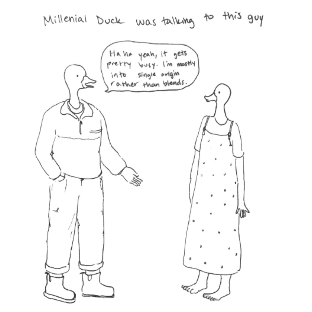 Millenial duck stands awkwardly as she listens to Some Guy talk about coffee. He wears a patagonia sweater, and she wears a long overall dress. The caption reads "Millennial Duck was talking to some guy."