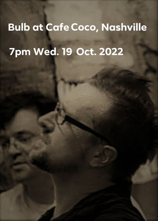 May be an image of 1 person and text that says 'Bulb at Cafe Coco, Nashville 7pm Wed. 19 Oct. 2022'