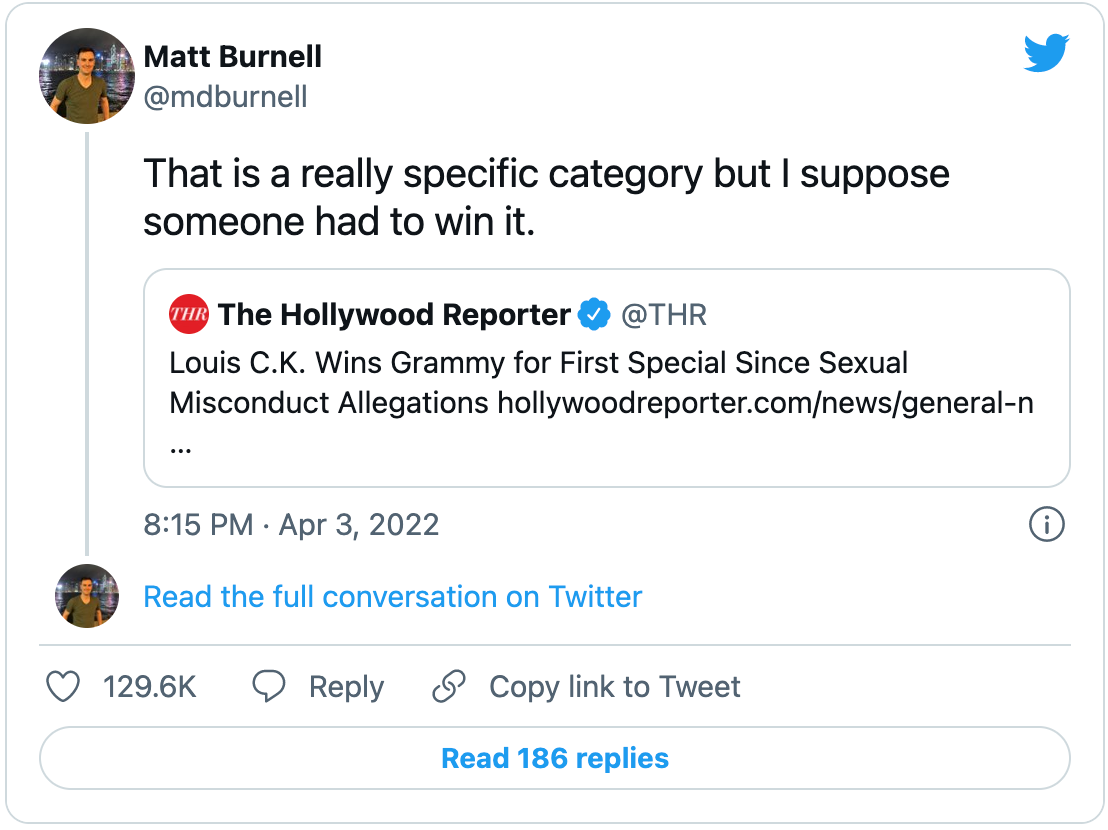 Tweet by Matt Burnell, quoting a Hollywood Reporter tweet that reads “Louis C.K. Wins Grammy for First Special Since Sexual Misconduct Allegations,” Matt writes: “That is a really specific category but I suppose someone had to win it.”