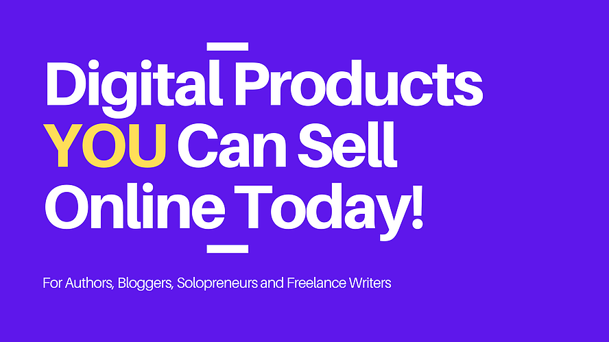 23 Digital Products Authors, Bloggers and Freelance Writers Can Sell Online