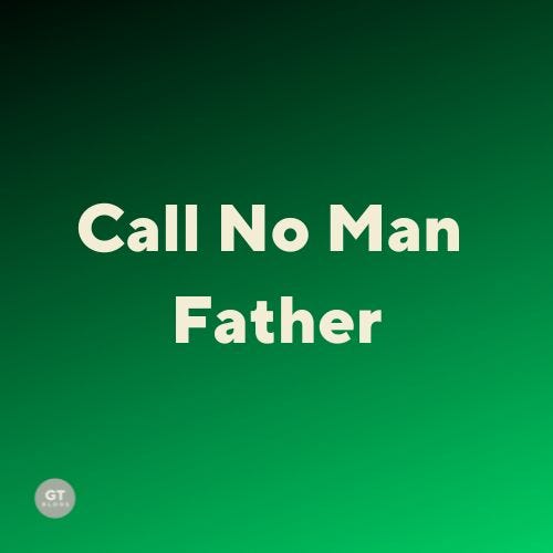 Call No Man Father, a blog by Gary Thomas