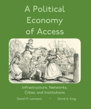A Political Economy of Access: Infrastructure, Networks, Cities, and Institutions by David M. Levinson and David A. King A Political Economy of Access: Infrastructure, Networks, Cities, and Institutions by David M. Levinson and David A. King