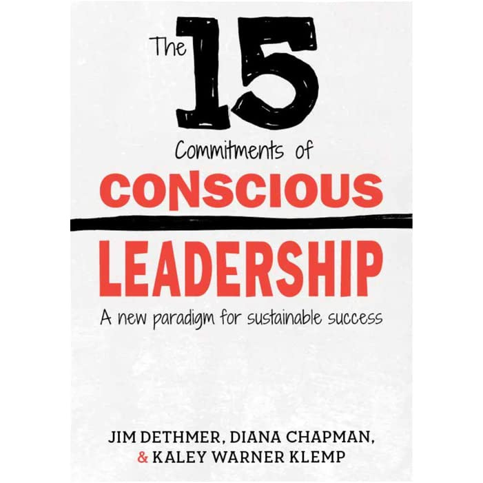 15 Commitments of Conscious Leadership by Jim Dethmer