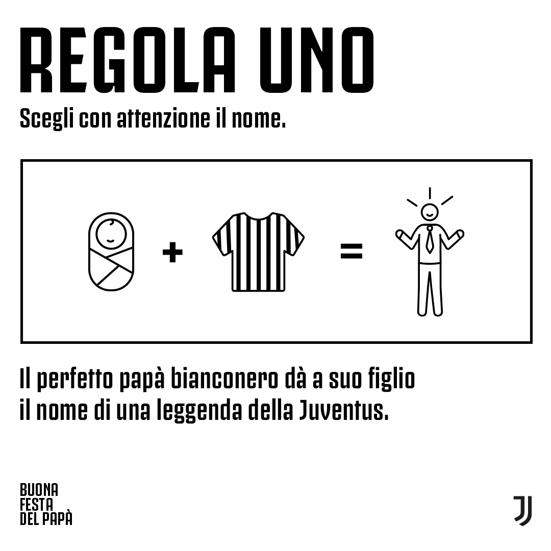 Potrebbe essere un'immagine raffigurante il seguente testo "REGOLA UNO Scegli con attenzione il nome. Il perfetto papà bianconero dà a suo figlio il nome di una leggenda della Juventus. BUONA FESTA DEL PAPÀ J"