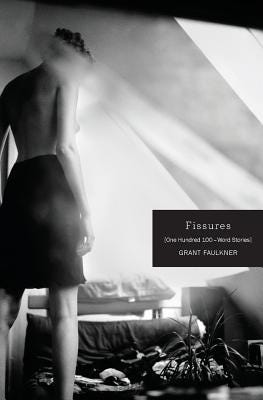 Fissures: One Hundred 100-Word Stories - Faulkner, Grant