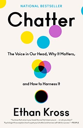 Chatter: The Voice in Our Head, Why It Matters, and How to Harness It ,  Kross, Ethan - Amazon.com