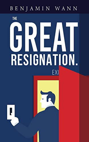 The Great Resignation: Understanding and Adapting to the Forces Revolutionizing Work (English Edition) di [Benjamin Wann]