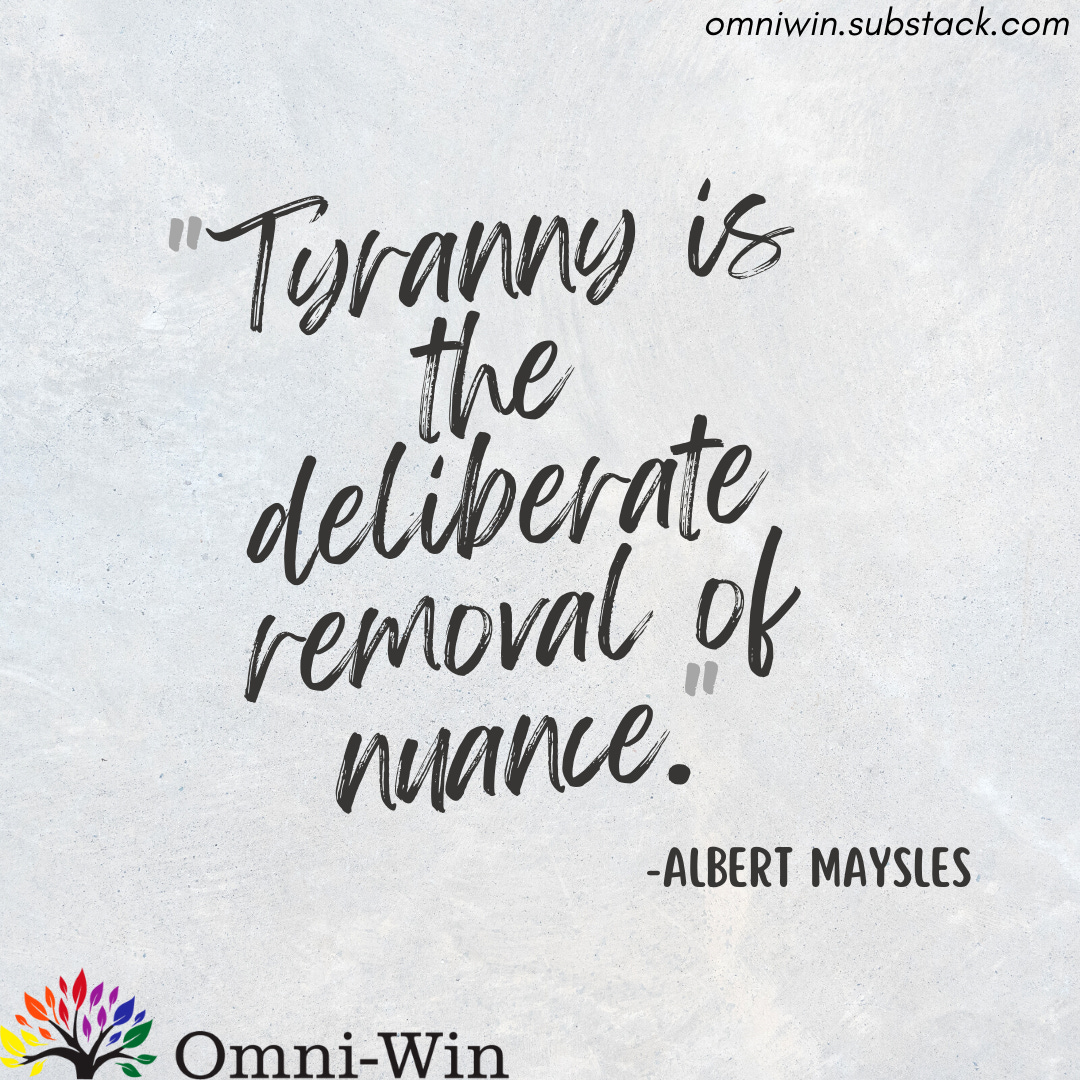Tyranny is the deliberate removal of nuance - Albert Maysles