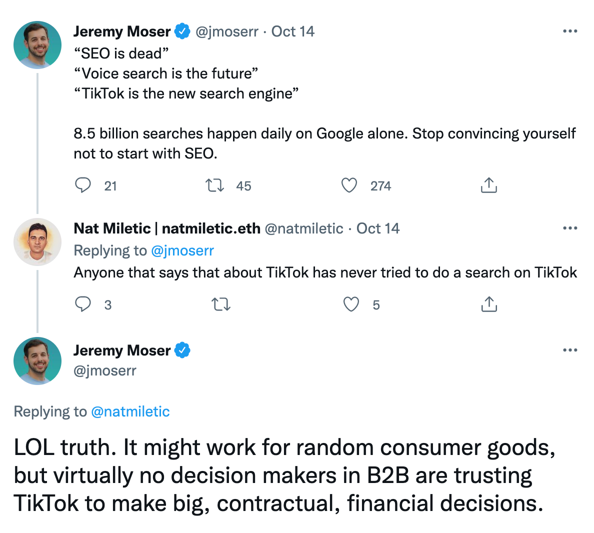 tweet from @jmoserr: "SEO is dead." "Voice search is the future." "TikTok is the new search engine." 8.5 billion searches happy daily on Google alone. Stop convincing yourself not to start with SEO. His tweet goes on to say TikTok is best for random consumer goods, "but virtually no decision makers in B2B are trusting TikTok to make big financial decisions."