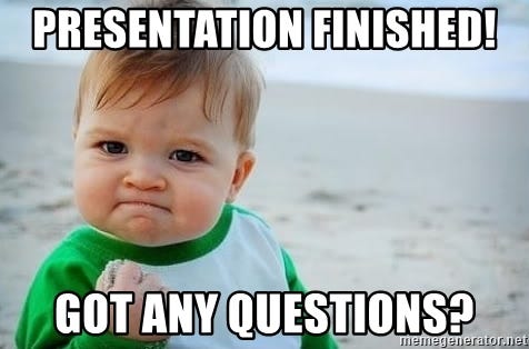 fist pump baby - PRESENTATION FINISHED! GOT ANY QUESTIONS?