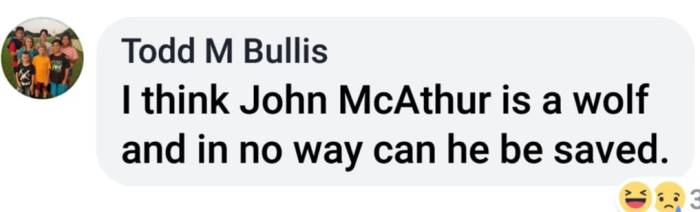 Todd M Bullis I think John MacArthur is a wolf and in no way can he be saved.