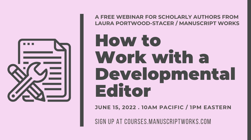 A slide with text about the How to Work with a Developmental Editor webinar, June 15, 2022, 10am Pacific, 1pm Eastern, Sign up at courses.manuscriptworks.com