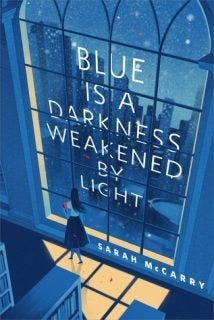 Blue is a Darkness Weakened by Light by Sarah McCarry