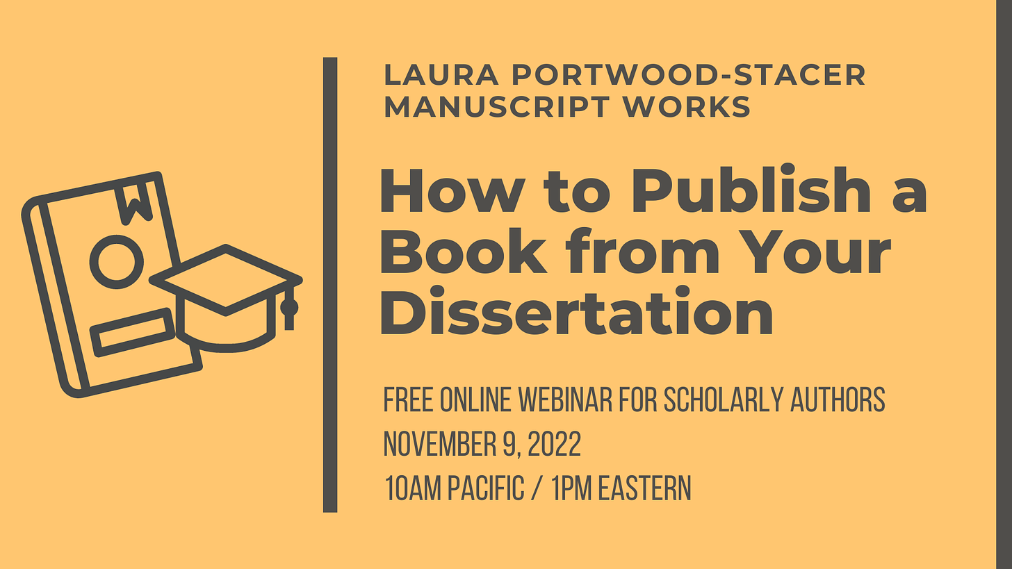 How to Publish a Book From Your Dissertation, a free online webinar for scholarly authors. November 9, 2022, 10am Pacific, 1pm Eastern