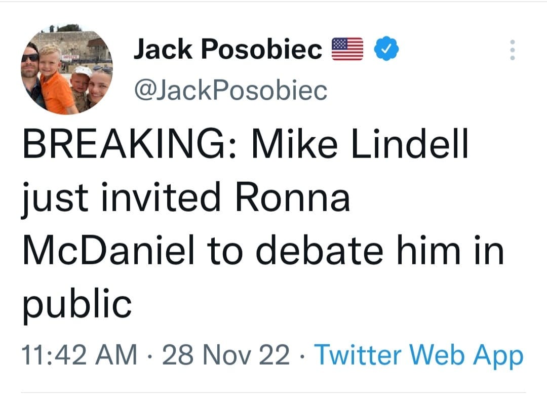 May be a Twitter screenshot of 4 people and text that says 'Jack Posobiec @JackPosobiec BREAKING: Mike Lindell just invited Ronna McDaniel to debate him in public 11:42 AM 28 Nov 22 Twitter Web App'