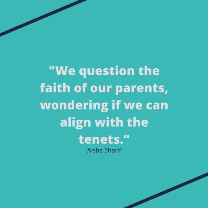 Quote: "We question the faith of our parents, wondering if we can align with the tenets."