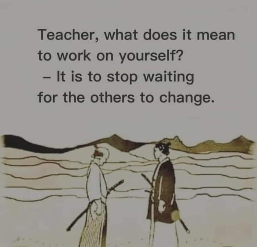 May be an image of text that says 'Teacher, what what does it mean to work on yourself? -It It is to stop waiting for the others to change.'