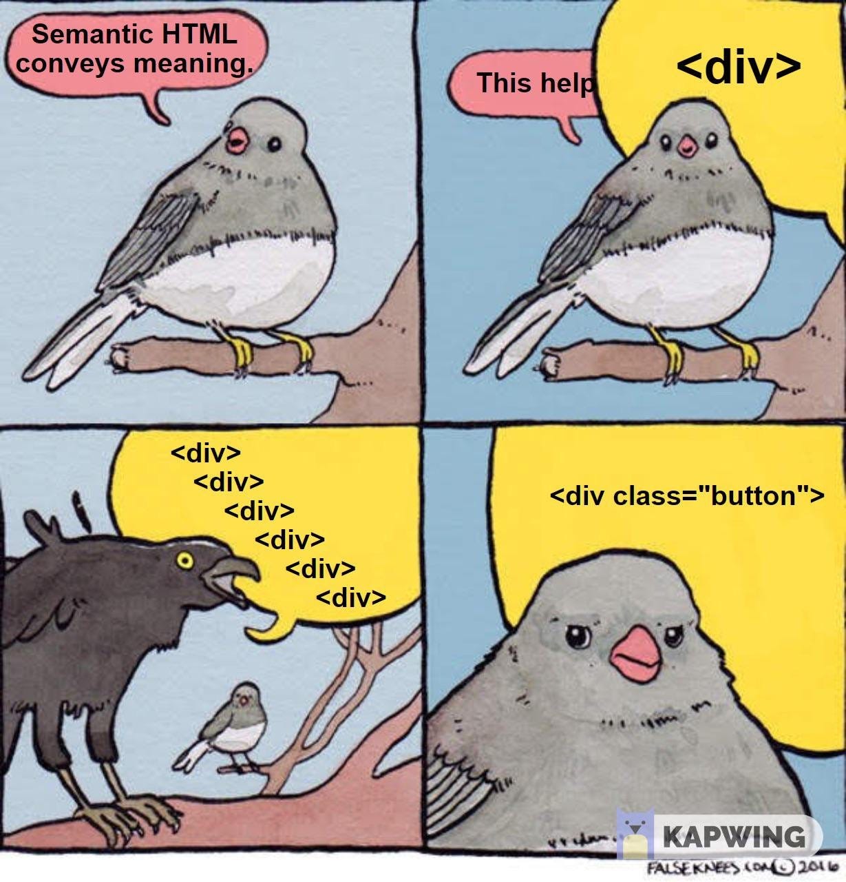 Semantic HTML conveys meaning, until it's overwhelmed by crows with <div><div><div>