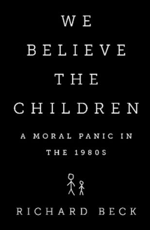 We Believe the Children: The Story of a Moral Panic