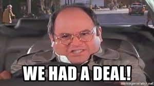 we had a deal! - George Costanza Angry | Meme Generator