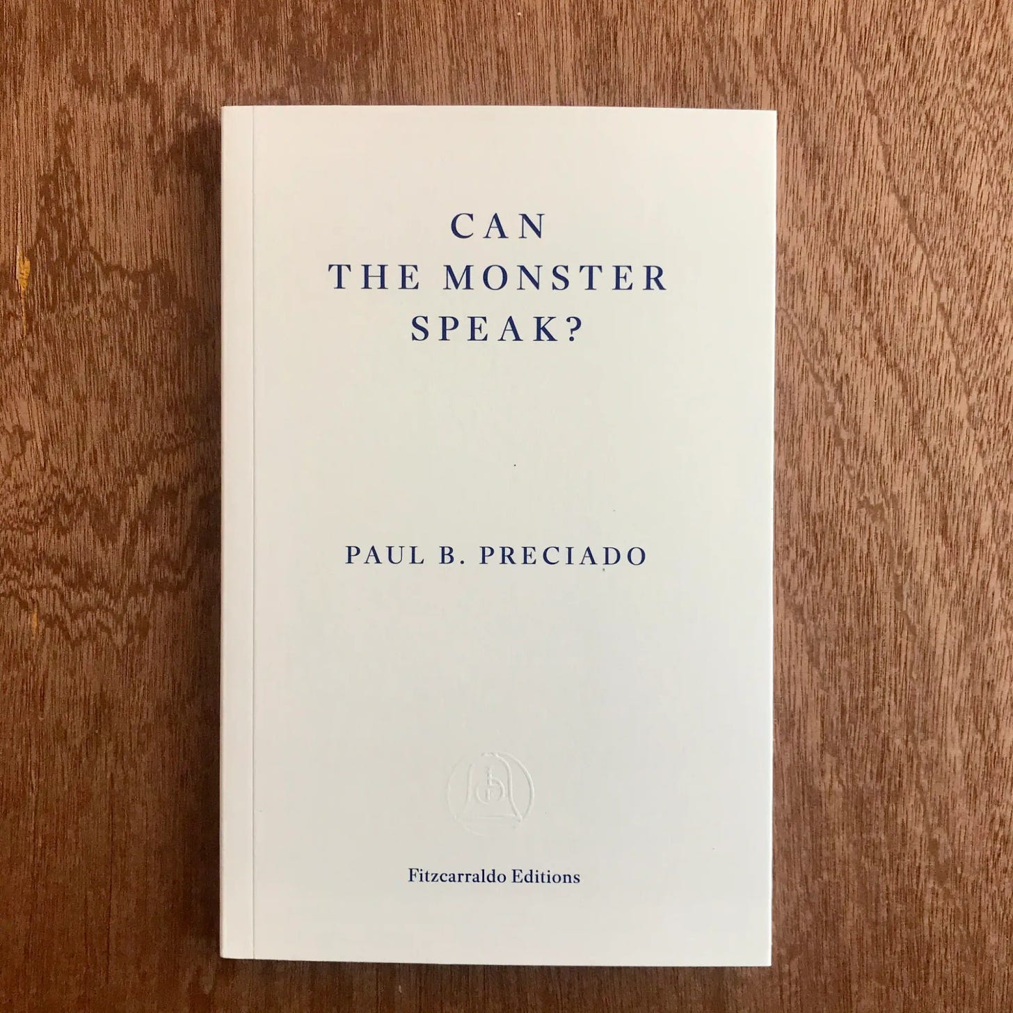 Book Notes: Can the Monster Speak? by Paul Preciado