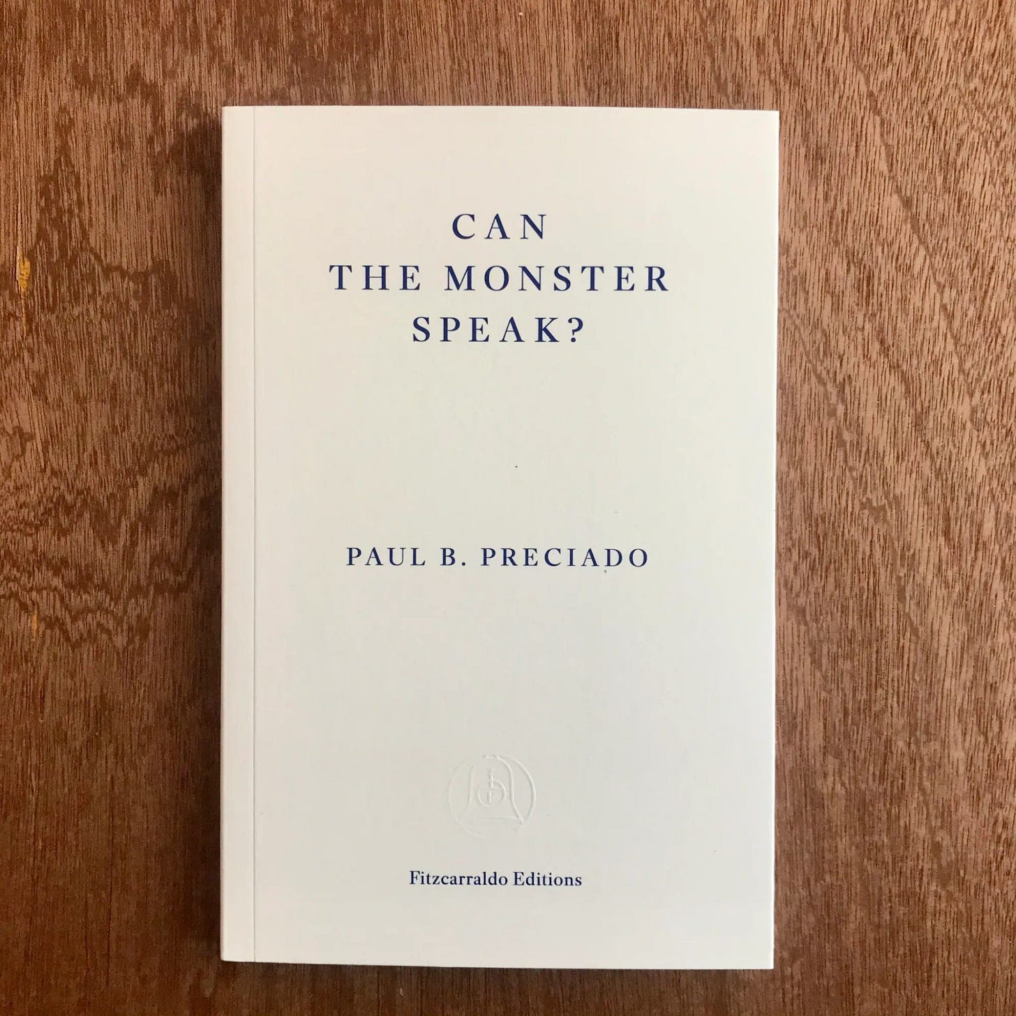 Book Notes: Can the Monster Speak? by Paul Preciado