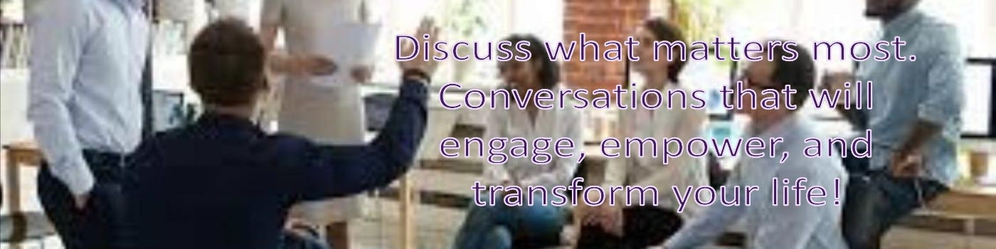 Discuss what matters most. Conversations that will engage, empower, and transform your life!