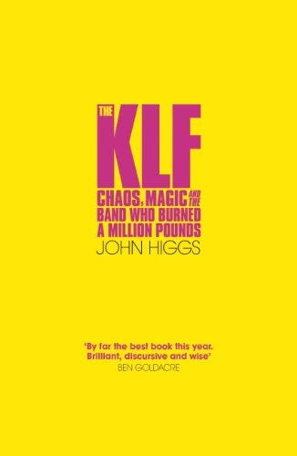 The KLF: Chaos, Magic and the Band who Burned a Million Pounds by [John Higgs]