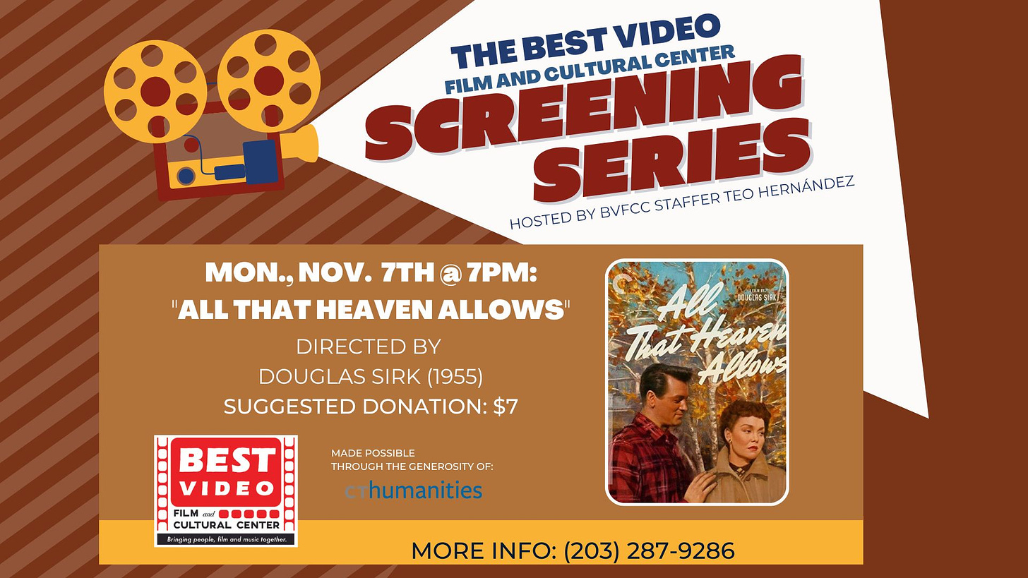 May be an image of 2 people and text that says 'THE SCREENING BEST VIDEO FILM AND CULTURAL THEBESTVIDEO CENTER SERIES STAFFER TEO HERNÁNDEZ HOSTED BY BVFCC MON.. NOV. 7TH a 7PM: "ALL THAT HEAVEN ALLOWS DIRECTED BY DOUGLAS SIRK (1955) SUGGESTED DONATION: $7 MADE POSSIBLE THROUGH cthumanities BEST VIDEO FILMond. CULTURAL CULTURAL CENTER MORE INFO: (203) 287-9286'