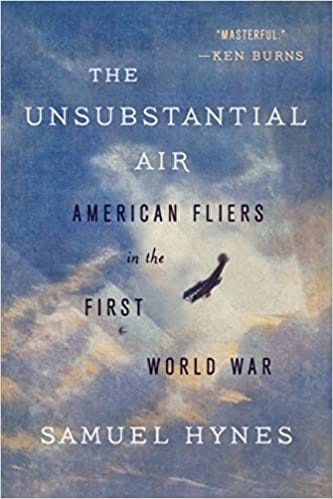 The Unsubstantial Air: American Fliers in the First World War: Hynes,  Samuel: 2015374535582: Amazon.com: Books