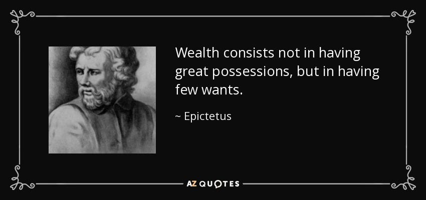 Epictetus quote: Wealth consists not in having great possessions, but in  having...