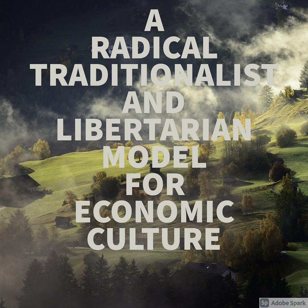 A RADICAL TRADITIONALIST AND LIBERTARIAN MODEL FOR ECONOMIC CULTURE
