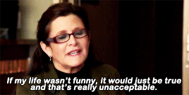GIF: Carrie Fisher says, "If my life wasn't funny, it would just be true and that's really unacceptable."