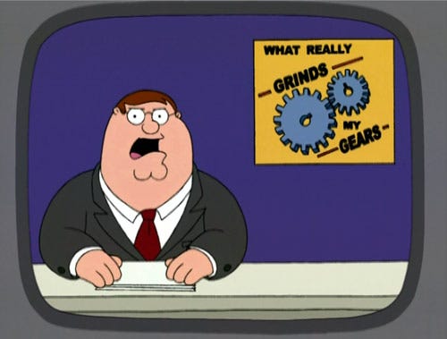 Family Guy: "What really grinds my gears"