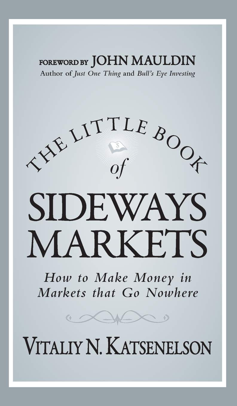 The Little Book of Sideways Markets: How to Make Money in Markets that Go  Nowhere: Katsenelson, Vitaliy N.: 9780470932933: Amazon.com: Books