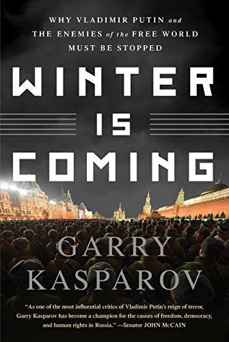 Winter Is Coming: Why Vladimir Putin and the Enemies of the Free World Must Be Stopped by [Garry Kasparov]