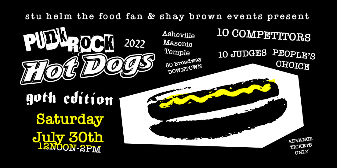 May be an image of text that says 'stu helm the food fan & shay brown events present PUDIK PUDRROCK 2022 Asheville 10 COMPETITORS Masonic Temple 10 JUDGES PEOPLE'S Hot Dogs 80 Broadway DOWNTOWN CHOICE goth edítíon Saturday July 30th 12NOON-2PM ADVANCE TICKETS ONLY'