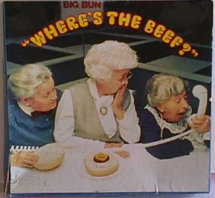 1980's Wendy's ad: "Where's the Beef?"
