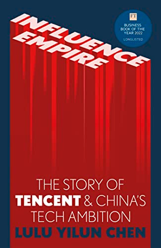Influence Empire: The Story of Tecent and China's Tech Ambition: Shortlisted for the FT Business Book of 2022 by [Lulu Chen]