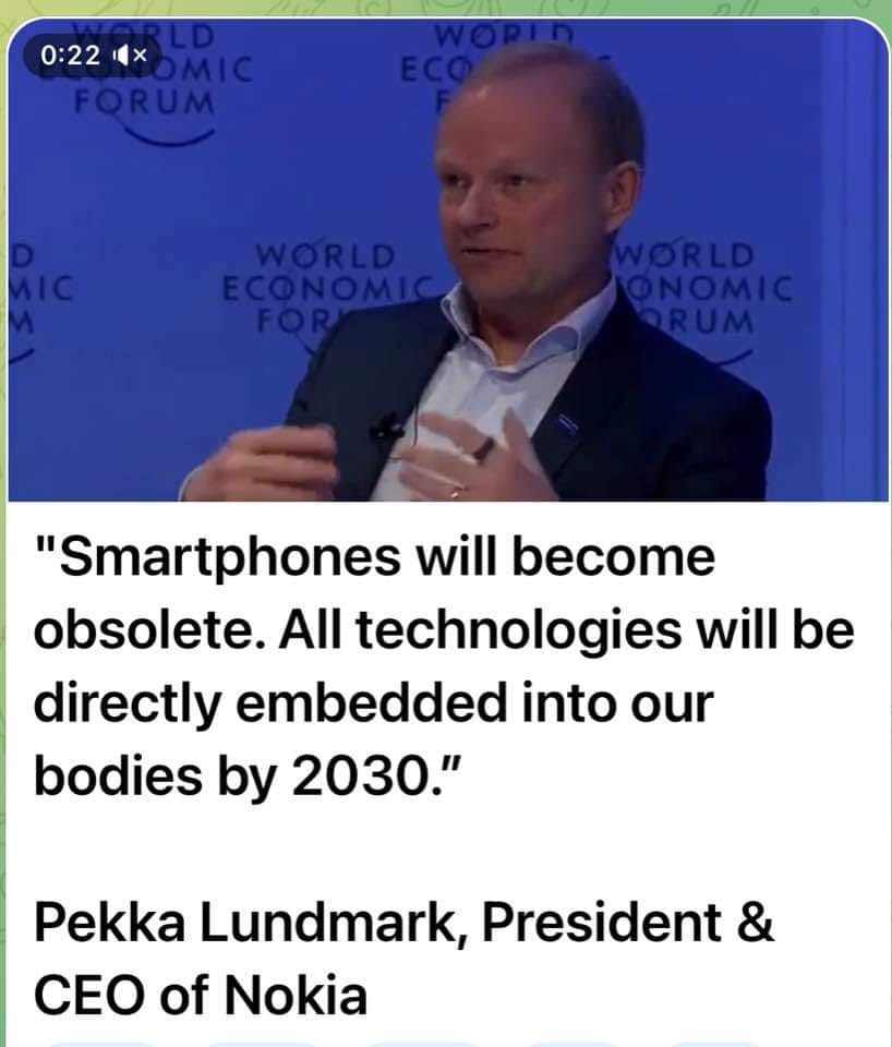 May be an image of 1 person and text that says "0:22 FORUM WORLD ECONOMIC FOR ECONOMIC WORLD ONOMIC RUM 'Smartphones will become obsolete. All technologies will be directly embedded into our bodies by 2030." Pekka Lundmark, President & CEO of Nokia"