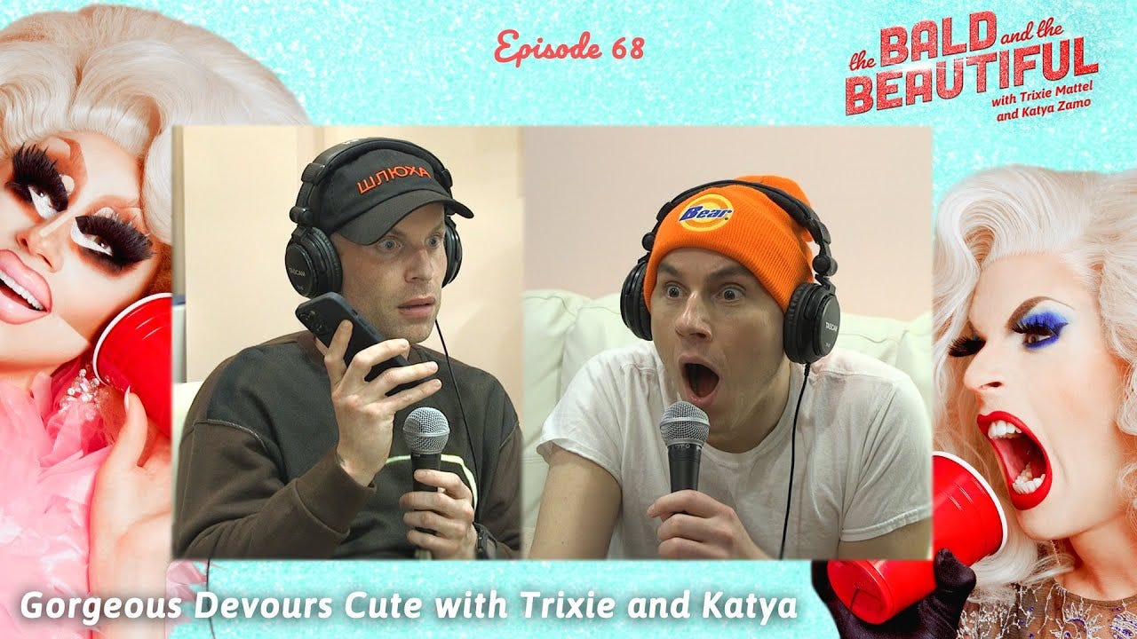 Gorgeous Devours Cute with Trixie and Katya | The Bald and the Beautiful  with Trixie and Katya - YouTube