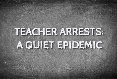 Teacher Arrests - A Quiet Epidemic