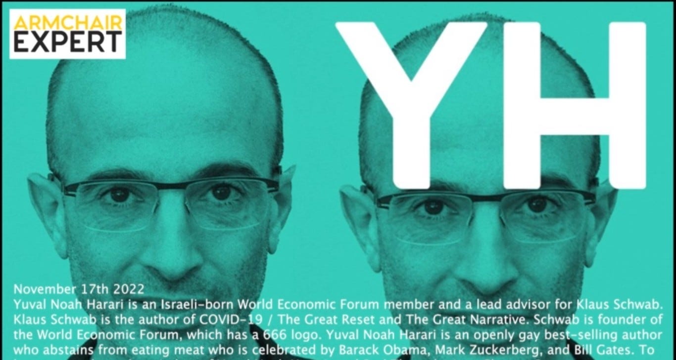 May be an image of 2 people, eyeglasses and text that says 'ARMCHAIR EXPERT YH 17 November 17th 2022 Yuval Noah Harari an Israeli- Israeli-born World Economic Forum member and a lead advisor for Klaus Schwab. Klaus Schwab is the author of COVID- The Great Reset and The Great Narrative. Schwab founder of the World Economic Forum,which which has 666 logo. Yuval Noah Harari an openly gay best-selling best author who abstains from eating meat who is celebrated by Barack Obama, Mark Zuckerberg, and Bill Gates. Το'