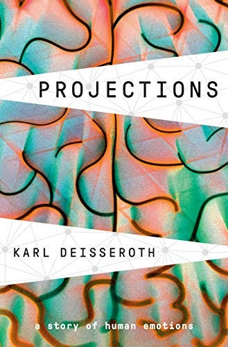 Projections: A Story of Human Emotions by [Karl Deisseroth]